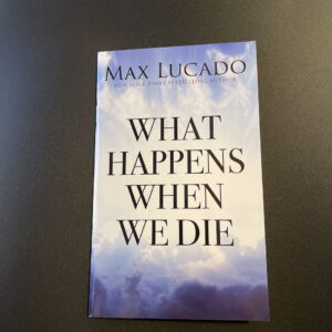What Happens When We Die by Max Lucado